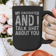 My Daughter And I Talk Shit About You Matching Dad Graphic Print Coffee Mug