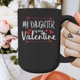 My Daughter Is My Valentine Mommy Daddy Valentines Day Graphic Print Coffee Mug