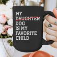 My Dog Is My Favorite Child Replaced Daughter Mom Dad Graphic Print Coffee Mug