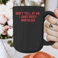 Don't Yell At Me I Have Spicy Nostalgia Graphic Print Coffee Mug Don't Yell At Me I Have Spicy Nostalgia Graphic Print Coffee Mug