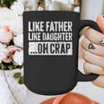Like Father Like Daughter Oh Crap Shirt Men Dad Fathers Day Graphic Print Coffee Mug Like Father Like Daughter Oh Crap Shirt Men Dad Fathers Day Graphic Print Coffee Mug