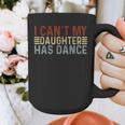 Father's Day Dad Dance Quote I Can't My Daughter Has Dance Graphic Print Coffee Mug