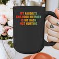 My Favorite Chilhood Memory Is My Back Not Hurting Graphic Print Coffee Mug My Favorite Chilhood Memory Is My Back Not Hurting Graphic Print Coffee Mug
