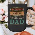 My Favorite MaîTre Calls Me Dad MaîTre Dad Graphic Print Coffee Mug My Favorite MaîTre Calls Me Dad MaîTre Dad Graphic Print Coffee Mug