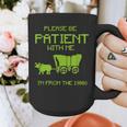 FUNNY Please Be Patient With Me I'm From The 1900s Graphic Print Coffee Mug