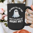 Go Ahead Tell My Dad What's He Gonna Do Haunt Me Graphic Print Coffee Mug