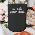 Go Ask Your Dad For Mom Shirts With Sayings Graphic Print Coffee Mug