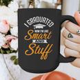 I Graduated Now I'm Smart Graduation Graduation Graphic Print Coffee Mug