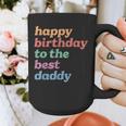 Happy Birthday To The Best Daddy Happy Birthday Dad Graphic Print Coffee Mug Happy Birthday To The Best Daddy Happy Birthday Dad Graphic Print Coffee Mug