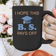 I Hope This BS Pays Off Graduation College Bachelor Degree Graphic Print Coffee Mug