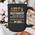 Humor Daddy Mommy Back Off I Have a Crazy Daughter Graphic Print Coffee Mug