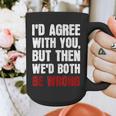 Humor Sarcastic Introvert Quote I'd Agree With You Graphic Print Coffee Mug Humor Sarcastic Introvert Quote I'd Agree With You Graphic Print Coffee Mug