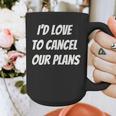 I'd Love To Cancel Our Plans Introvert Humor Art Graphic Print Coffee Mug