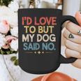 I'd Love To But My Dog Said No Introvert Graphic Graphic Print Coffee Mug I'd Love To But My Dog Said No Introvert Graphic Graphic Print Coffee Mug