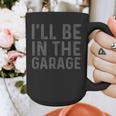 I'Ll Be In The Garage Mechanic Dad Joke Handyman Grandpa Fun Small Graphic Print Coffee Mug I'Ll Be In The Garage Mechanic Dad Joke Handyman Grandpa Fun Small Graphic Print Coffee Mug