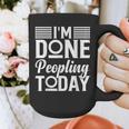 I'm Done Peopling Today Introvert Graphic Print Coffee Mug I'm Done Peopling Today Introvert Graphic Print Coffee Mug