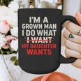 I'm a Grown Man I Do What My Daughter Wants Dad Graphic Print Coffee Mug