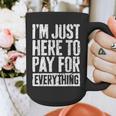 I'm Just Here To Pay For Everything Shirt Mom Dad Graphic Print Coffee Mug