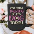 I'm Only Talking To My Dog Today Dog Owner Introvert Graphic Print Coffee Mug I'm Only Talking To My Dog Today Dog Owner Introvert Graphic Print Coffee Mug