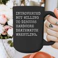 Introverted But Willing To Discuss Deathmatch Wrestling Graphic Print Coffee Mug Introverted But Willing To Discuss Deathmatch Wrestling Graphic Print Coffee Mug