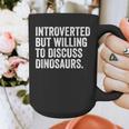 Introverted But Willing To Discuss Dinosaurs Introvert Graphic Print Coffee Mug Introverted But Willing To Discuss Dinosaurs Introvert Graphic Print Coffee Mug