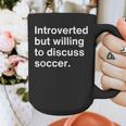 Introverted But Willing To Discuss Soccer Introverts Graphic Print Coffee Mug Introverted But Willing To Discuss Soccer Introverts Graphic Print Coffee Mug