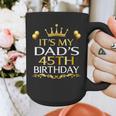 It's My Dad's 45th Birthday Happy Birthday 45 Years Old Graphic Print Coffee Mug