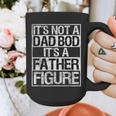 It's Not A Dad Bod It's A Father Figure Fathers Day Dad Graphic Print Coffee Mug