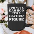Its Not A Dad Bod Its A Father Figure Fathers Day Graphic Print Coffee Mug