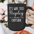 Its Way Too Peopley Outside Sarcastic Introvert Graphic Print Coffee Mug Its Way Too Peopley Outside Sarcastic Introvert Graphic Print Coffee Mug