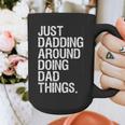 Just Dadding Around Doing Dad Things For Dads Father's Day Graphic Print Coffee Mug Just Dadding Around Doing Dad Things For Dads Father's Day Graphic Print Coffee Mug