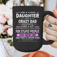 I Am A Lucky Daughter I Have A Crazy Dad Graphic Print Coffee Mug