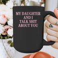 Matching Family Dad Mom My Daughter And I Talk About You Graphic Print Coffee Mug