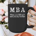 MBA Graduation When Your BS Can't Take You Further Graphic Print Coffee Mug