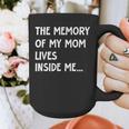 The Memory Of My Mom Lives Inside Me Cute Daughter Mother's Graphic Print Coffee Mug The Memory Of My Mom Lives Inside Me Cute Daughter Mother's Graphic Print Coffee Mug