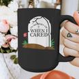 In Memory Of When I Cared Sarcastic Novelty Graphic Print Coffee Mug In Memory Of When I Cared Sarcastic Novelty Graphic Print Coffee Mug