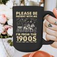 Men Women Please Be Patient With Me I'm From The 1900s Graphic Print Coffee Mug Men Women Please Be Patient With Me I'm From The 1900s Graphic Print Coffee Mug