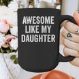 Mom Dad Awesome Like My Daughter Graphic Print Coffee Mug