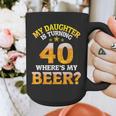 Mom Dad My Daughter Is Turning 40 Years Old Where's My Beer Graphic Print Coffee Mug