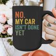 No My Car Isn't Done Yet Garage Car Mechanic Dad Men Graphic Print Coffee Mug