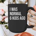 I Was Normal 6 Kids Ago Mom Of Six Dad Of 6 Children Fun Graphic Print Coffee Mug
