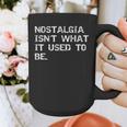 Nostalgia Isn’t What It Used To Be FUNNY Nostalgic Joke Graphic Print Coffee Mug Nostalgia Isn’t What It Used To Be FUNNY Nostalgic Joke Graphic Print Coffee Mug