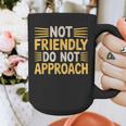 Not Friendly Do Not Approach Introvert Antisocial Graphic Print Coffee Mug Not Friendly Do Not Approach Introvert Antisocial Graphic Print Coffee Mug