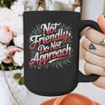 Not Friendly Do Not Approach Introvert Antisocial Graphic Print Coffee Mug Not Friendly Do Not Approach Introvert Antisocial Graphic Print Coffee Mug