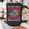 He Is Not Just A Solider He Is My Dad Proud Army Daughter Graphic Print Coffee Mug