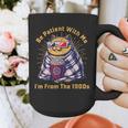 Be Patient I'm From The 1900s 1980s Gen X Millenial Graphic Print Coffee Mug Be Patient I'm From The 1900s 1980s Gen X Millenial Graphic Print Coffee Mug
