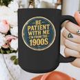Be Patient With Me I'm From The 1900s Father's Day Dad Graphic Print Coffee Mug Be Patient With Me I'm From The 1900s Father's Day Dad Graphic Print Coffee Mug