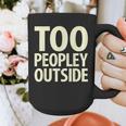 Too Peopley Outside I Introvert Graphic Print Coffee Mug