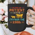 Please Be Patient I'm From The 1900s Please Be Patient Graphic Print Coffee Mug