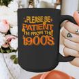Please Be Patient I'm From The 1900s Ironic Millennial Quote Graphic Print Coffee Mug